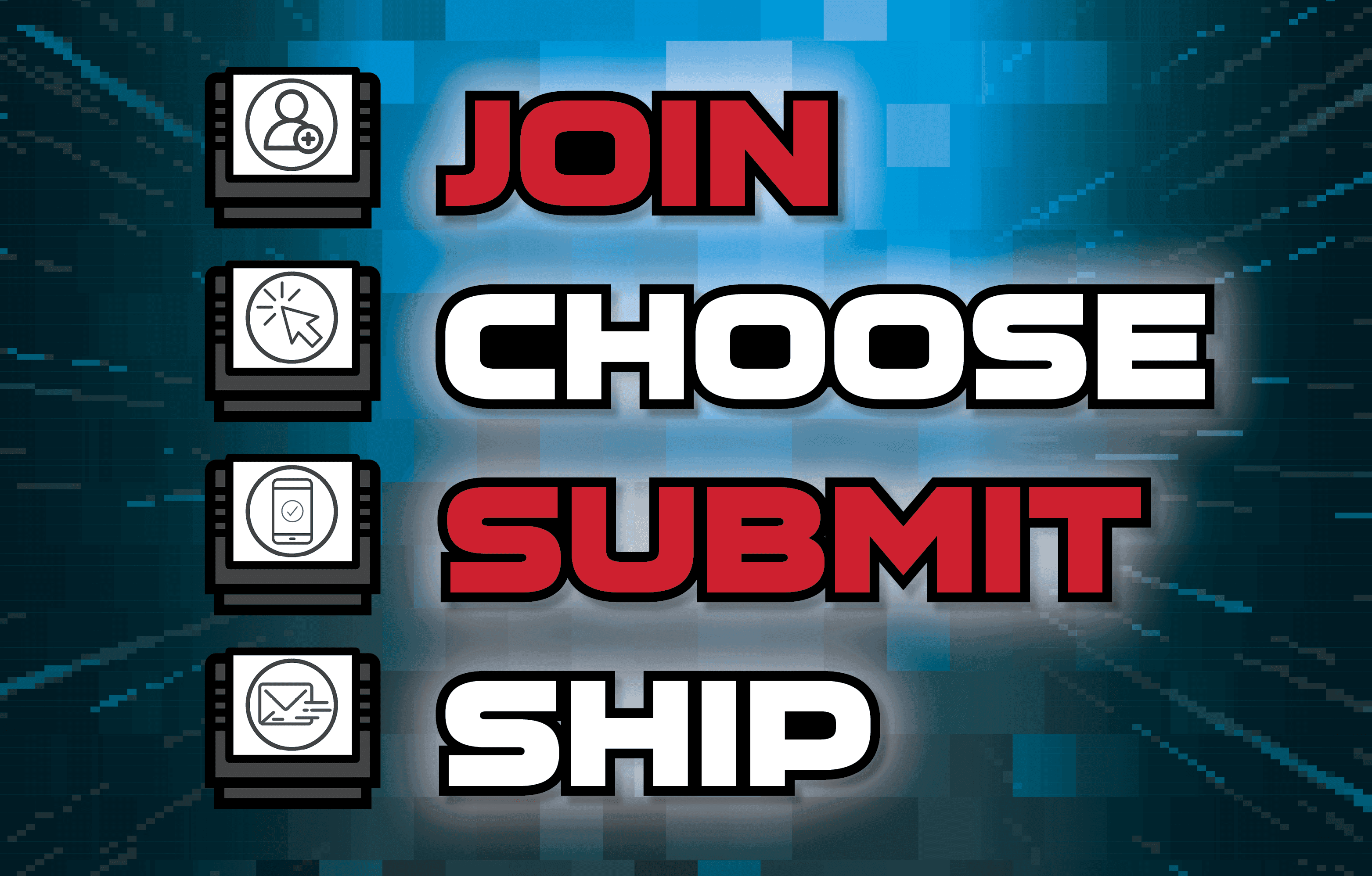 Steps: Join, Choose, Submit and Ship